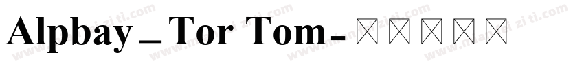 Alpbay_Tor Tom字体转换